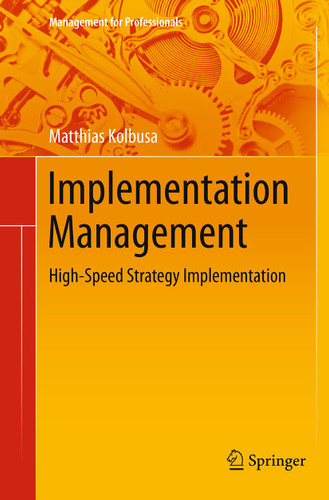 Implementation Management: High-Speed Strategy Implementation (Management for Professionals) book cover by Matthias Kolbusa
