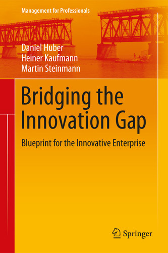 Bridging the Innovation Gap: Blueprint for the Innovative Enterprise (Management for Professionals) book cover by Daniel Huber, Heiner Kaufmann, Martin Steinmann