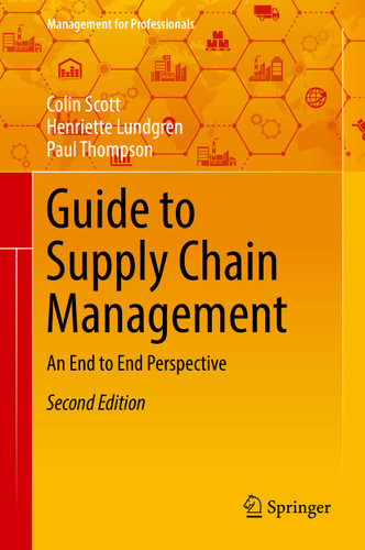 Guide to Supply Chain Management: An End to End Perspective (Management for Professionals) book cover by Colin Scott, Henriette Lundgren, Paul Thompson