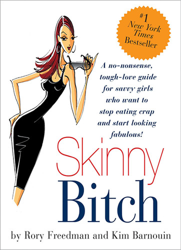 Skinny Bitch: A No-Nonsense, Tough-Love Guide for Savvy Girls Who Want To Stop Eating Crap and Start Looking Fabulous! book cover by Kim Barnouin, Rory Freedman