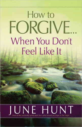 How to Forgive...When You Don't Feel Like It book cover by June Hunt