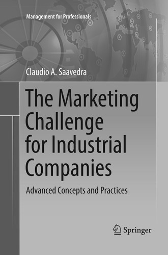 The Marketing Challenge for Industrial Companies: Advanced Concepts and Practices (Management for Professionals) book cover by Claudio A. Saavedra