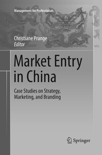 Market Entry in China: Case Studies on Strategy, Marketing, and Branding (Management for Professionals) book cover by 