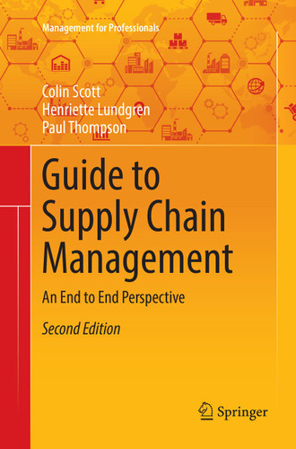 Guide to Supply Chain Management: An End to End Perspective (Management for Professionals) book cover by Colin Scott, Henriette Lundgren, Paul Thompson