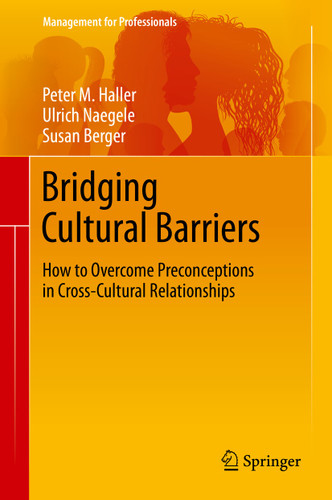 Bridging Cultural Barriers: How to Overcome Preconceptions in Cross-Cultural Relationships (Management for Professionals) book cover by Peter M. Haller, Ulrich Naegele, Susan Berger