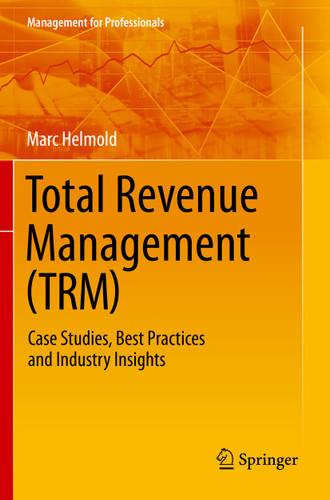 Total Revenue Management (TRM): Case Studies, Best Practices and Industry Insights (Management for Professionals) book cover by Marc Helmold