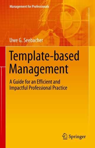 Template-based Management: A Guide for an Efficient and Impactful Professional Practice (Management for Professionals) book cover by Uwe G. Seebacher