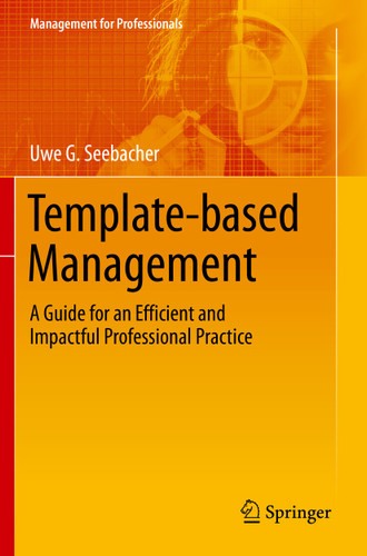 Template-based Management: A Guide for an Efficient and Impactful Professional Practice (Management for Professionals) book cover by Uwe G. Seebacher
