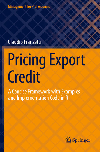 Pricing Export Credit: A Concise Framework with Examples and Implementation Code in R (Management for Professionals) book cover by Claudio Franzetti