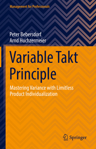 Variable Takt Principle: Mastering Variance with Limitless Product Individualization (Management for Professionals) book cover by Peter Bebersdorf, Arnd Huchzermeier