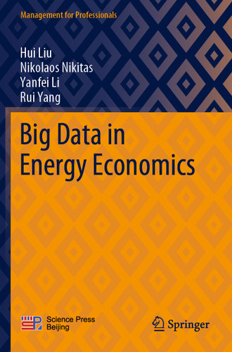 Big Data in Energy Economics (Management for Professionals) book cover by Hui Liu, Nikolaos Nikitas, Yanfei Li, Rui Yang