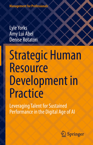 Strategic Human Resource Development in Practice: Leveraging Talent for Sustained Performance in the Digital Age of AI (Management for Professionals) book cover by Lyle Yorks, Amy Lui Abel, Denise Rotatori