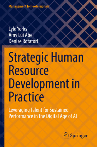 Strategic Human Resource Development in Practice: Leveraging Talent for Sustained Performance in the Digital Age of AI (Management for Professionals) book cover by Lyle Yorks, Amy Lui Abel, Denise Rotatori