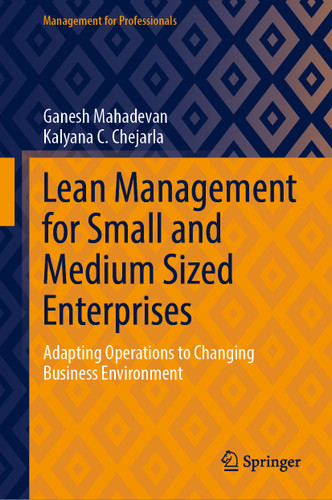 Lean Management for Small and Medium Sized Enterprises: Adapting Operations to Changing Business Environment (Management for Professionals) book cover by Ganesh Mahadevan, Kalyana C. Chejarla