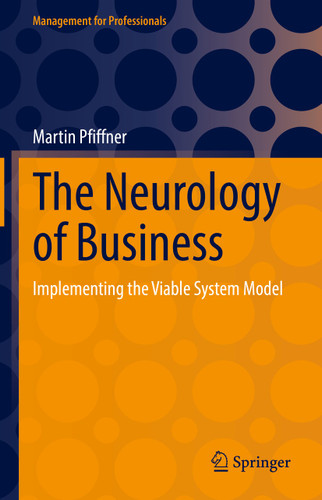 The Neurology of Business: Implementing the Viable System Model (Management for Professionals) book cover by Martin Pfiffner