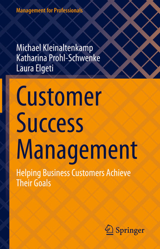 Customer Success Management: Helping Business Customers Achieve Their Goals (Management for Professionals) book cover by Michael Kleinaltenkamp, Katharina Prohl-Schwenke, Laura Elgeti