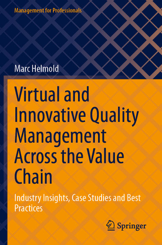 Virtual and Innovative Quality Management Across the Value Chain: Industry Insights, Case Studies and Best Practices (Management for Professionals) book cover by Marc Helmold
