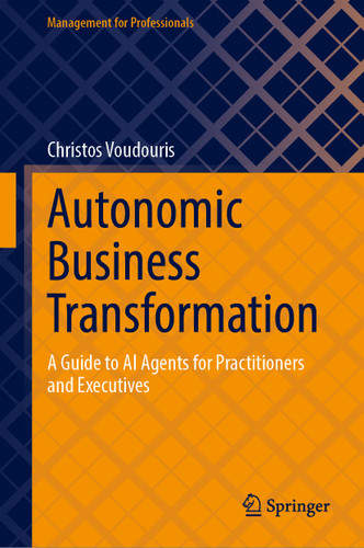 Autonomic Business Transformation: A Guide to AI Agents for Practitioners and Executives (Management for Professionals) book cover by Christos Voudouris