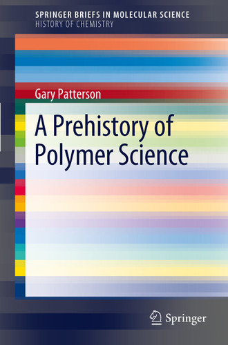 A Prehistory of Polymer Science (SpringerBriefs in Molecular Science) book cover by Gary Patterson Carnegie Mellon University