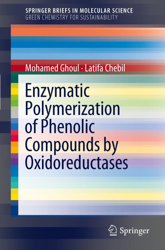 Enzymatic polymerization of phenolic compounds by oxidoreductases (SpringerBriefs in Molecular Science) book cover by Mohamed Ghoul, Latifa Chebil