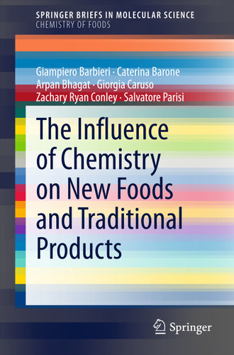 The Influence of Chemistry on New Foods and Traditional Products (SpringerBriefs in Molecular Science) book cover by Giampiero Barbieri, Caterina Barone, Arpan Bhagat, Giorgia Caruso, Zachary Ryan Conley, Salvatore Parisi