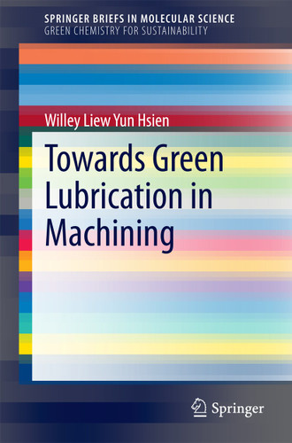 Towards Green Lubrication in Machining (SpringerBriefs in Molecular Science) book cover by Willey Liew Yun Hsien