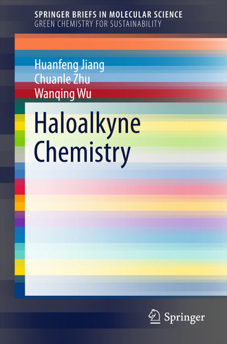 Haloalkyne Chemistry (SpringerBriefs in Molecular Science) book cover by Huanfeng Jiang, Chuanle Zhu, Wanqing Wu