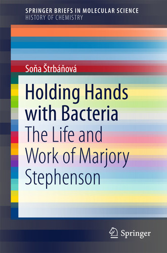 Holding Hands with Bacteria: The Life and Work of Marjory Stephenson (SpringerBriefs in Molecular Science) book cover by Soňa Štrbáňová