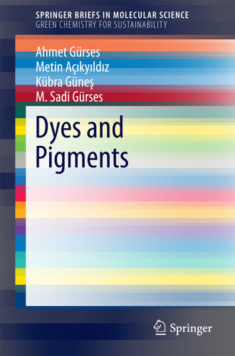 Dyes and Pigments (SpringerBriefs in Molecular Science) book cover by Ahmet Gürses, Metin Açıkyıldız, Kübra Güneş, M. Sadi Gürses