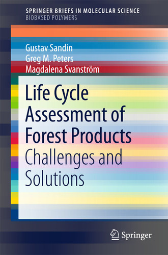 Life Cycle Assessment of Forest Products: Challenges and Solutions (SpringerBriefs in Molecular Science) book cover by Gustav Sandin, Greg M. Peters, Magdalena Svanström