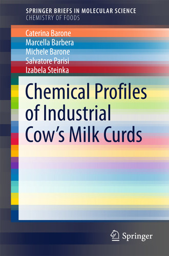 Chemical Profiles of Industrial Cow’s Milk Curds (SpringerBriefs in Molecular Science) book cover by Caterina Barone, Marcella Barbera, Michele Barone, Salvatore Parisi, Izabela Steinka