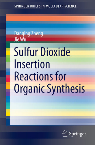 Sulfur Dioxide Insertion Reactions for Organic Synthesis (SpringerBriefs in Molecular Science) book cover by Danqing Zheng, Jie Wu
