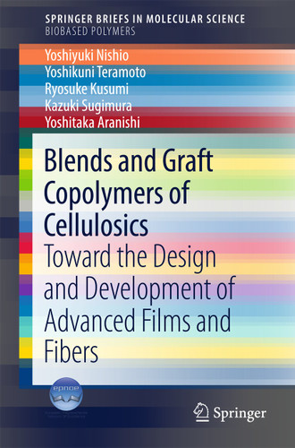 Blends and Graft Copolymers of Cellulosics: Toward the Design and Development of Advanced Films and Fibers (SpringerBriefs in Molecular Science) book cover by Yoshiyuki Nishio, Yoshikuni Teramoto, Ryosuke Kusumi, Kazuki Sugimura, Yoshitaka Aranishi
