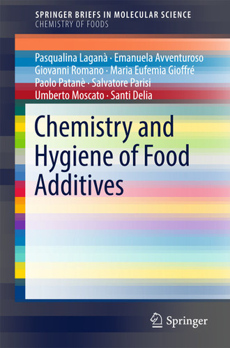 Chemistry and Hygiene of Food Additives (SpringerBriefs in Molecular Science) book cover by Pasqualina Laganà, Emanuela Avventuroso, Giovanni Romano, Maria Eufemia Gioffré, Paolo Patanè, Salvatore Parisi, Umberto Moscato, Santi Delia