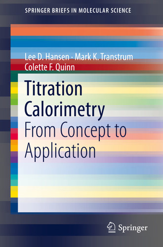 Titration Calorimetry: From Concept to Application (SpringerBriefs in Molecular Science) book cover by Lee D. Hansen, Mark K. Transtrum, Colette F. Quinn