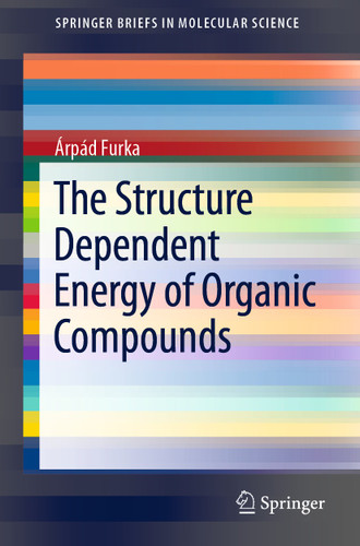 The Structure Dependent Energy of Organic Compounds (SpringerBriefs in Molecular Science) book cover by Árpád Furka
