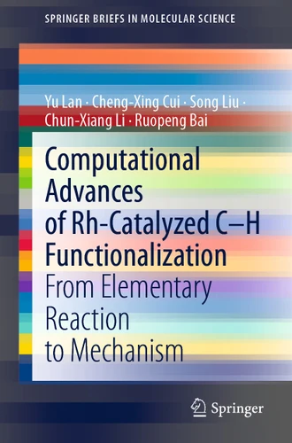 Computational Advances of Rh-Catalyzed C–H Functionalization: From Elementary Reaction to Mechanism (SpringerBriefs in Molecular Science) book cover by Yu Lan, Cheng-Xing Cui, Song Liu, Chun-Xiang Li, Ruopeng Bai