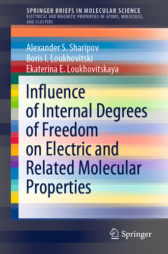 Influence of Internal Degrees of Freedom on Electric and Related Molecular Properties (SpringerBriefs in Molecular Science) book cover by Alexander S. Sharipov, Boris I. Loukhovitski, Ekaterina E. Loukhovitskaya