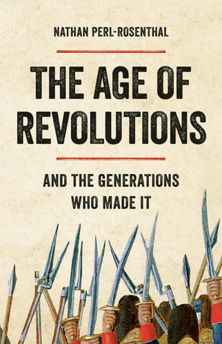 The Age of Revolutions: And the Generations Who Made It book cover by Nathan Perl-Rosenthal