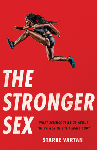 The Stronger Sex: What Science Tells Us about the Power of the Female Body book cover by Starre Vartan