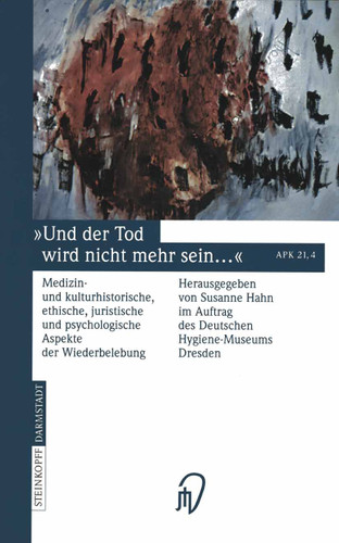Und der Tod wird nicht mehr sein ...: Medizin- und kulturhistorische, ethische, juristische und psychologische Aspekte der Wiederbelebung book cover by 