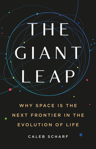 The Giant Leap: Why Space Is the Next Frontier in the Evolution of Life book cover by Caleb Scharf