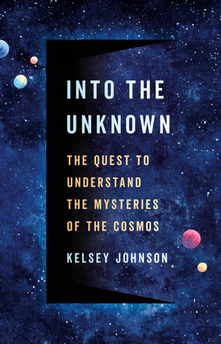 Into the Unknown: The Quest to Understand the Mysteries of the Cosmos book cover by Kelsey Johnson
