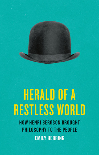 Herald of a Restless World: How Henri Bergson Brought Philosophy to the People book cover by Emily Herring