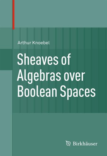 Sheaves of Algebras over Boolean Spaces book cover by Arthur Knoebel