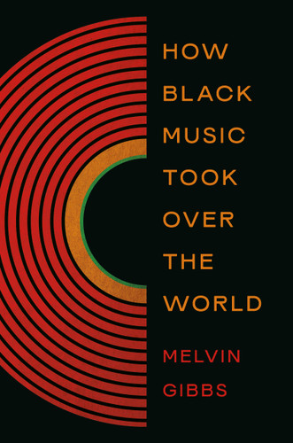 How Black Music Took Over the World book cover by Melvin Gibbs
