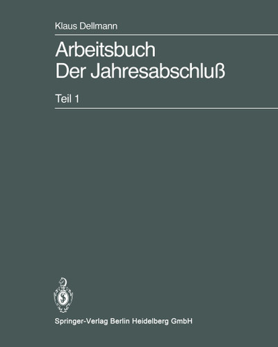 Arbeitsbuch Der Jahresabschluß: Teil 1: Grundlagen des handelsrechtlichen Jahresabschlusses in Strukturübersichten, Beispielen und Aufgaben book cover by Klaus Dellmann