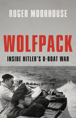 Wolfpack: Inside Hitler’s U-Boat War book cover by Roger Moorhouse