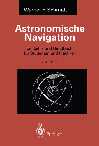 Astronomische Navigation: Ein Lehr- und Handbuch für Studenten und Praktiker book cover by Werner F. Schmidt