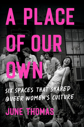 A Place of Our Own: Six Spaces That Shaped Queer Women's Culture book cover by June Thomas